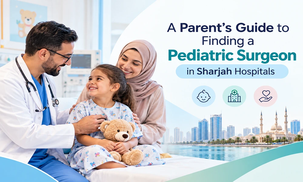 A Parent’s Guide to Finding a Pediatric Surgeon in Sharjah Hospitals